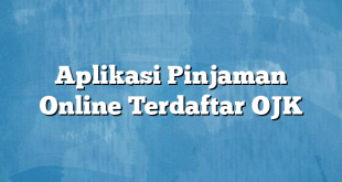 Aplikasi Pinjaman Online Terdaftar OJK