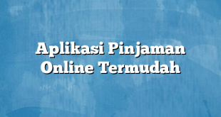 Aplikasi Pinjaman Online Termudah