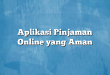 Aplikasi Pinjaman Online yang Aman