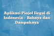 Aplikasi Pinjol Ilegal di Indonesia – Bahaya dan Dampaknya
