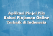 Aplikasi Pinjol Pik: Solusi Pinjaman Online Terbaik di Indonesia
