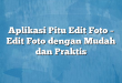 Aplikasi Pitu Edit Foto – Edit Foto dengan Mudah dan Praktis