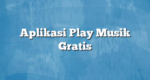 Aplikasi Play Musik Gratis