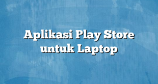 Aplikasi Play Store untuk Laptop