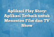 Aplikasi Play Story: Aplikasi Terbaik untuk Menonton Film dan TV Show
