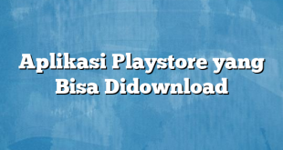 Aplikasi Playstore yang Bisa Didownload