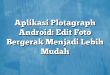 Aplikasi Plotagraph Android: Edit Foto Bergerak Menjadi Lebih Mudah