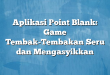 Aplikasi Point Blank: Game Tembak-Tembakan Seru dan Mengasyikkan