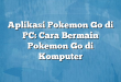 Aplikasi Pokemon Go di PC: Cara Bermain Pokemon Go di Komputer