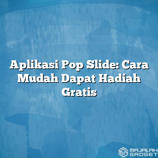 Aplikasi Pop Slide Cara Mudah Dapat Hadiah Gratis Majalah Gadget