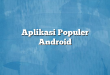 Aplikasi Populer Android