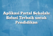Aplikasi Portal Sekolah: Solusi Terbaik untuk Pendidikan