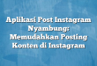 Aplikasi Post Instagram Nyambung: Memudahkan Posting Konten di Instagram