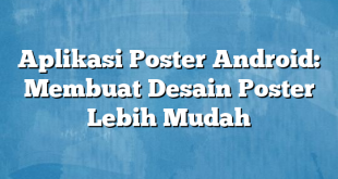 Aplikasi Poster Android: Membuat Desain Poster Lebih Mudah