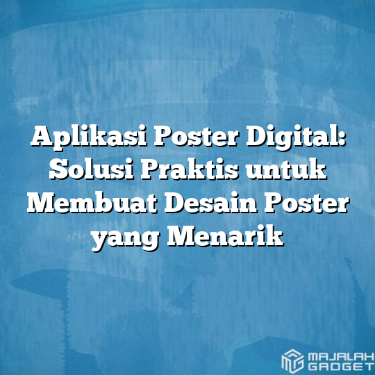 Aplikasi Poster Digital Solusi Praktis Untuk Membuat Desain Poster Yang Menarik Majalah Gadget 0792