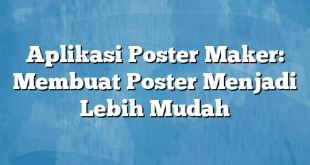 Aplikasi Poster Maker: Membuat Poster Menjadi Lebih Mudah