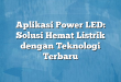 Aplikasi Power LED: Solusi Hemat Listrik dengan Teknologi Terbaru