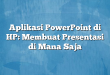 Aplikasi PowerPoint di HP: Membuat Presentasi di Mana Saja