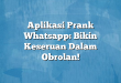 Aplikasi Prank Whatsapp: Bikin Keseruan Dalam Obrolan!