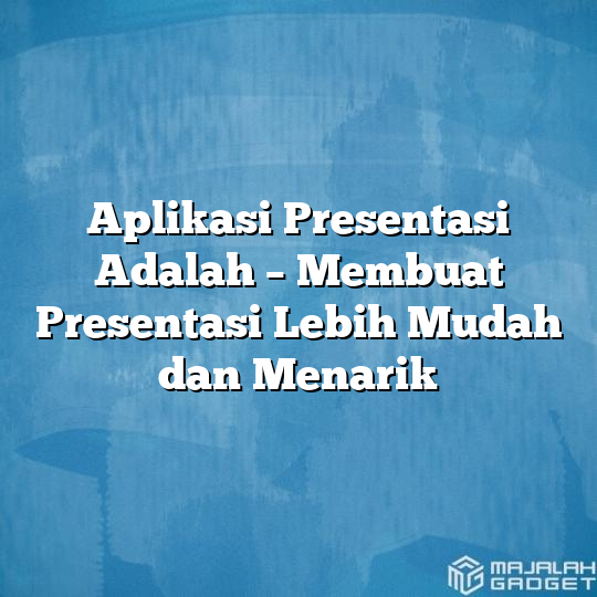 Aplikasi Presentasi Adalah Membuat Presentasi Lebih Mudah Dan Menarik Hot Sex Picture 7706