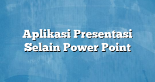 Aplikasi Presentasi Selain Power Point