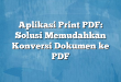 Aplikasi Print PDF: Solusi Memudahkan Konversi Dokumen ke PDF