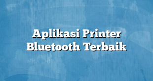 Aplikasi Printer Bluetooth Terbaik