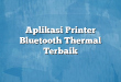Aplikasi Printer Bluetooth Thermal Terbaik