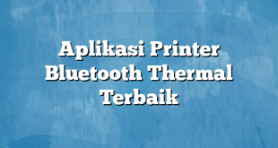 Aplikasi Printer Bluetooth Thermal Terbaik