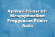 Aplikasi Printer HP: Mengoptimalkan Penggunaan Printer Anda