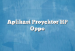 Aplikasi Proyektor HP Oppo