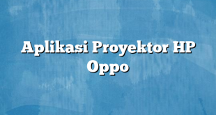 Aplikasi Proyektor HP Oppo