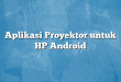 Aplikasi Proyektor untuk HP Android