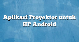 Aplikasi Proyektor untuk HP Android