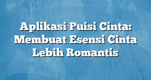 Aplikasi Puisi Cinta: Membuat Esensi Cinta Lebih Romantis