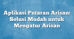 Aplikasi Putaran Arisan: Solusi Mudah untuk Mengatur Arisan