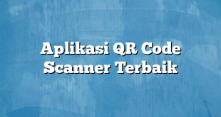 Aplikasi QR Code Scanner Terbaik