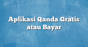 Aplikasi Qanda Gratis atau Bayar