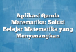 Aplikasi Qanda Matematika: Solusi Belajar Matematika yang Menyenangkan