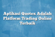 Aplikasi Quotex Adalah Platform Trading Online Terbaik