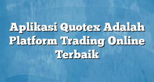 Aplikasi Quotex Adalah Platform Trading Online Terbaik