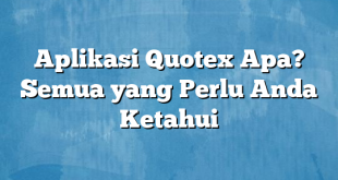 Aplikasi Quotex Apa? Semua yang Perlu Anda Ketahui