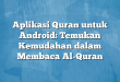 Aplikasi Quran untuk Android: Temukan Kemudahan dalam Membaca Al-Quran