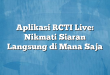 Aplikasi RCTI Live: Nikmati Siaran Langsung di Mana Saja