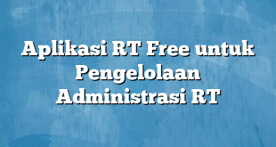 Aplikasi RT Free untuk Pengelolaan Administrasi RT