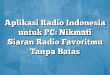 Aplikasi Radio Indonesia untuk PC: Nikmati Siaran Radio Favoritmu Tanpa Batas