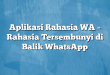 Aplikasi Rahasia WA – Rahasia Tersembunyi di Balik WhatsApp