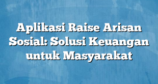 Aplikasi Raise Arisan Sosial: Solusi Keuangan untuk Masyarakat