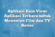 Aplikasi Raja View: Aplikasi Terbaru untuk Menonton Film dan TV Series