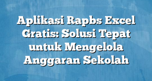 Aplikasi Rapbs Excel Gratis: Solusi Tepat untuk Mengelola Anggaran Sekolah